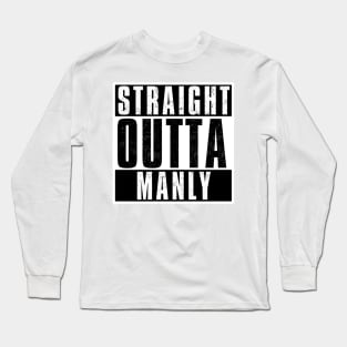 STRAIGHT OUTTA MANLY Long Sleeve T-Shirt